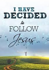 I have decided to follow Jesus